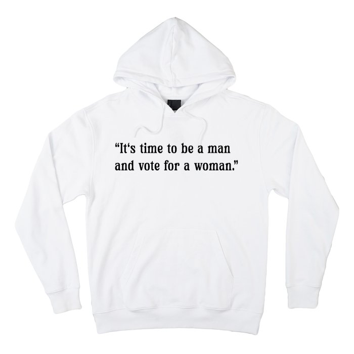 ItS Time To Be A Man And Vote For A Woman Hoodie