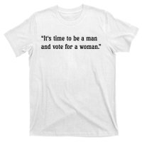 ItS Time To Be A Man And Vote For A Woman T-Shirt