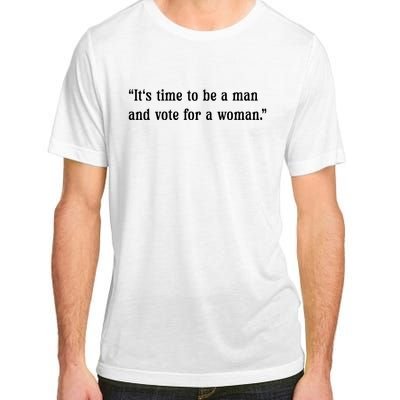 ItS Time To Be A Man And Vote For A Woman Adult ChromaSoft Performance T-Shirt