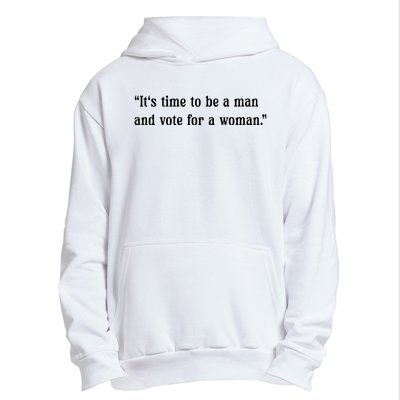 ItS Time To Be A Man And Vote For A Woman Urban Pullover Hoodie