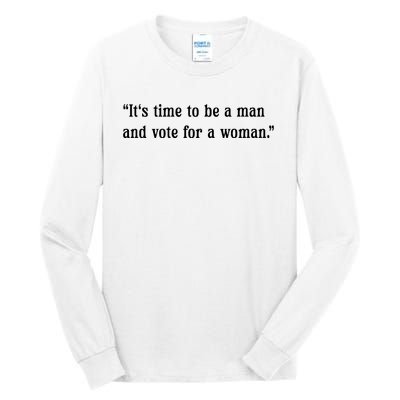 ItS Time To Be A Man And Vote For A Woman Tall Long Sleeve T-Shirt