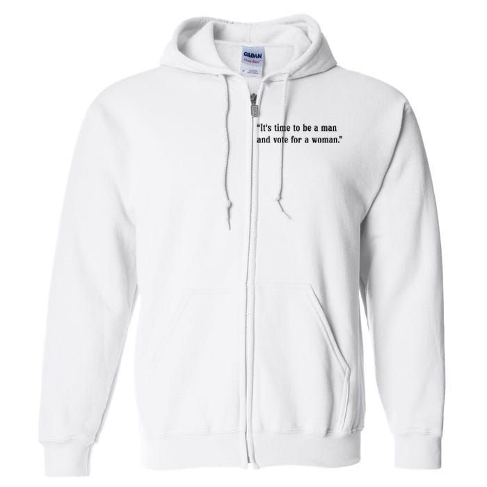 ItS Time To Be A Man And Vote For A Woman Full Zip Hoodie