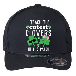 I Teach The Cutest Clovers In The Patch St Patrick's Day Teacher Flexfit Unipanel Trucker Cap