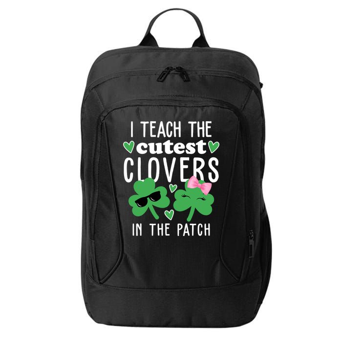 I Teach The Cutest Clovers In The Patch St Patrick's Day Teacher City Backpack