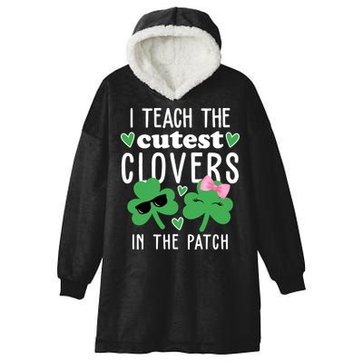 I Teach The Cutest Clovers In The Patch St Patrick's Day Teacher Hooded Wearable Blanket