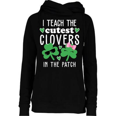 I Teach The Cutest Clovers In The Patch St Patrick's Day Teacher Womens Funnel Neck Pullover Hood