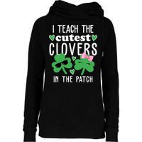 I Teach The Cutest Clovers In The Patch St Patrick's Day Teacher Womens Funnel Neck Pullover Hood
