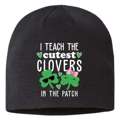 I Teach The Cutest Clovers In The Patch St Patrick's Day Teacher Sustainable Beanie