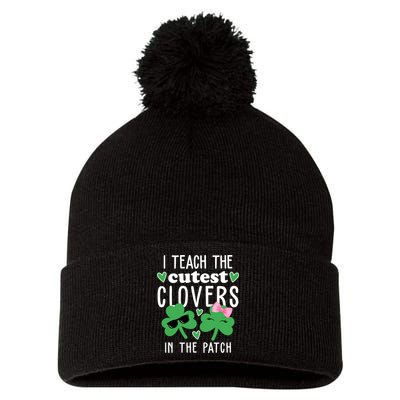 I Teach The Cutest Clovers In The Patch St Patrick's Day Teacher Pom Pom 12in Knit Beanie