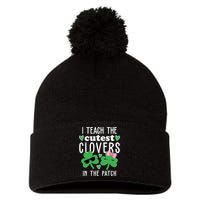 I Teach The Cutest Clovers In The Patch St Patrick's Day Teacher Pom Pom 12in Knit Beanie
