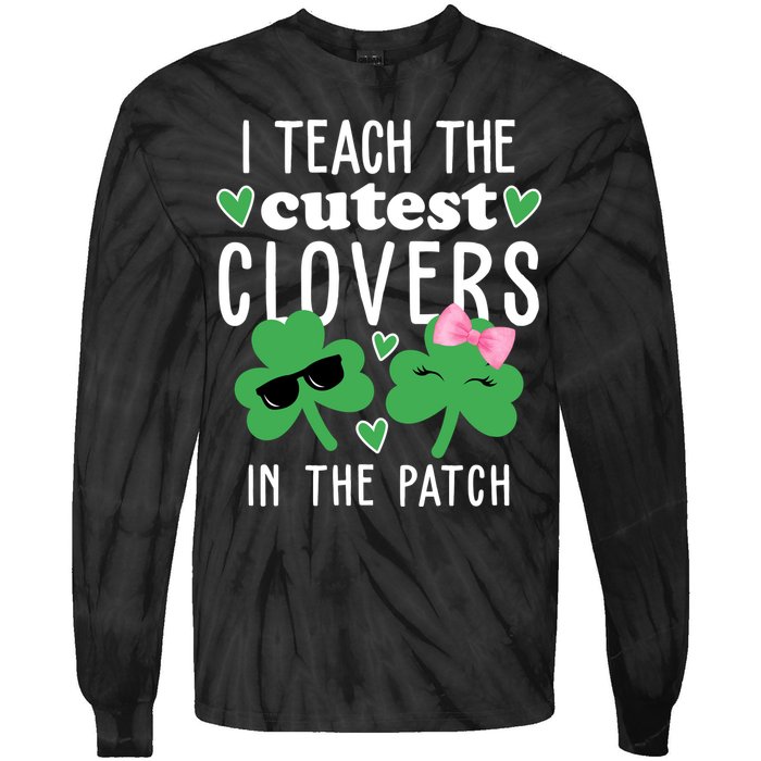I Teach The Cutest Clovers In The Patch St Patrick's Day Teacher Tie-Dye Long Sleeve Shirt