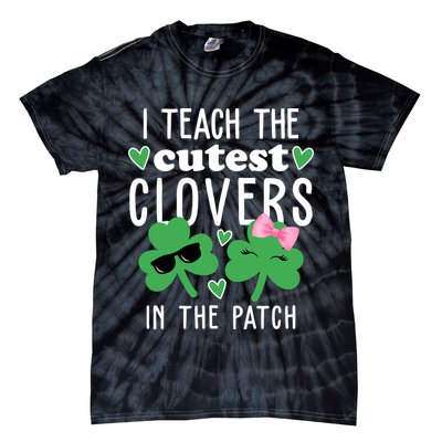 I Teach The Cutest Clovers In The Patch St Patrick's Day Teacher Tie-Dye T-Shirt