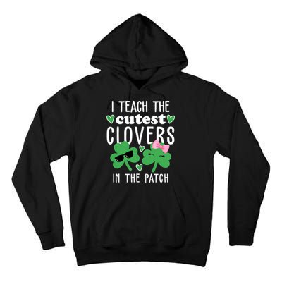 I Teach The Cutest Clovers In The Patch St Patrick's Day Teacher Tall Hoodie