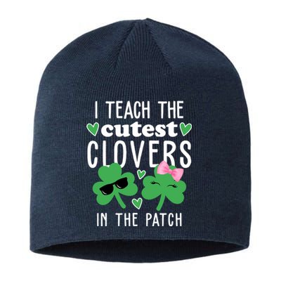 I Teach The Cutest Clovers In The Patch St Patrick's Day Teacher Sustainable Beanie