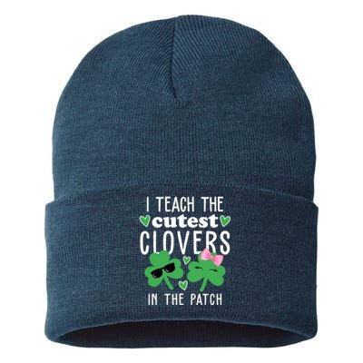 I Teach The Cutest Clovers In The Patch St Patrick's Day Teacher Sustainable Knit Beanie