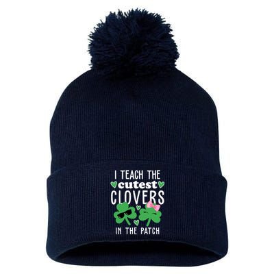 I Teach The Cutest Clovers In The Patch St Patrick's Day Teacher Pom Pom 12in Knit Beanie