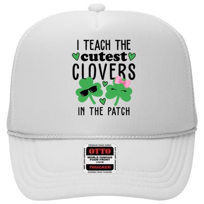 I Teach The Cutest Clovers In The Patch St Patrick's Day Teacher High Crown Mesh Back Trucker Hat