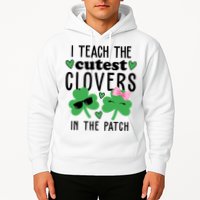 I Teach The Cutest Clovers In The Patch St Patrick's Day Teacher Hoodie