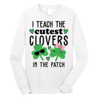 I Teach The Cutest Clovers In The Patch St Patrick's Day Teacher Long Sleeve Shirt