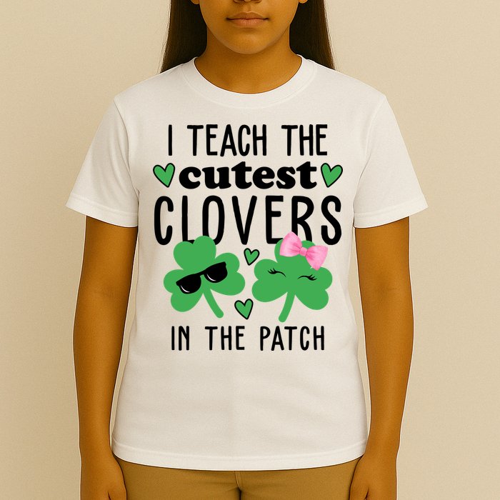 I Teach The Cutest Clovers In The Patch St Patrick's Day Teacher T-Shirt