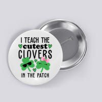 I Teach The Cutest Clovers In The Patch St Patrick's Day Teacher Button