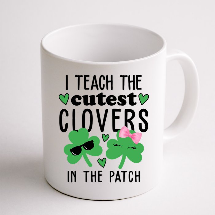 I Teach The Cutest Clovers In The Patch St Patrick's Day Teacher Mug