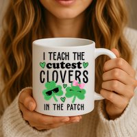 I Teach The Cutest Clovers In The Patch St Patrick's Day Teacher Mug