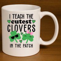 I Teach The Cutest Clovers In The Patch St Patrick's Day Teacher 11oz C Handle Ceramic Mug