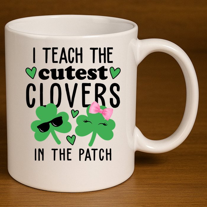 I Teach The Cutest Clovers In The Patch St Patrick's Day Teacher 11oz C Handle Ceramic Mug