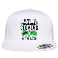 I Teach The Cutest Clovers In The Patch St Patrick's Day Teacher Flatbill Hat