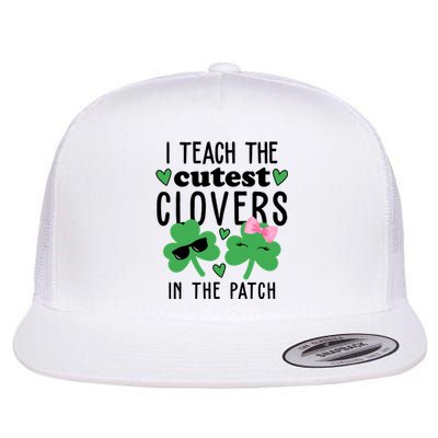 I Teach The Cutest Clovers In The Patch St Patrick's Day Teacher Flat Bill Trucker Hat