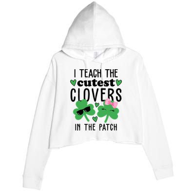I Teach The Cutest Clovers In The Patch St Patrick's Day Teacher Crop Fleece Hoodie