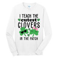 I Teach The Cutest Clovers In The Patch St Patrick's Day Teacher Tall Long Sleeve T-Shirt