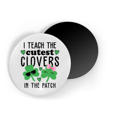 I Teach The Cutest Clovers In The Patch St Patrick's Day Teacher Magnet