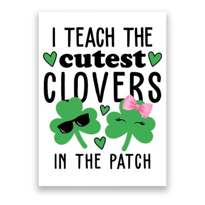 I Teach The Cutest Clovers In The Patch St Patrick's Day Teacher Poster