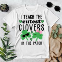 I Teach The Cutest Clovers In The Patch St Patrick's Day Teacher Premium T-Shirt