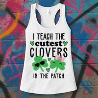 I Teach The Cutest Clovers In The Patch St Patrick's Day Teacher Womens Tank Top