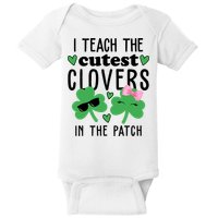 I Teach The Cutest Clovers In The Patch St Patrick's Day Teacher Baby Bodysuit
