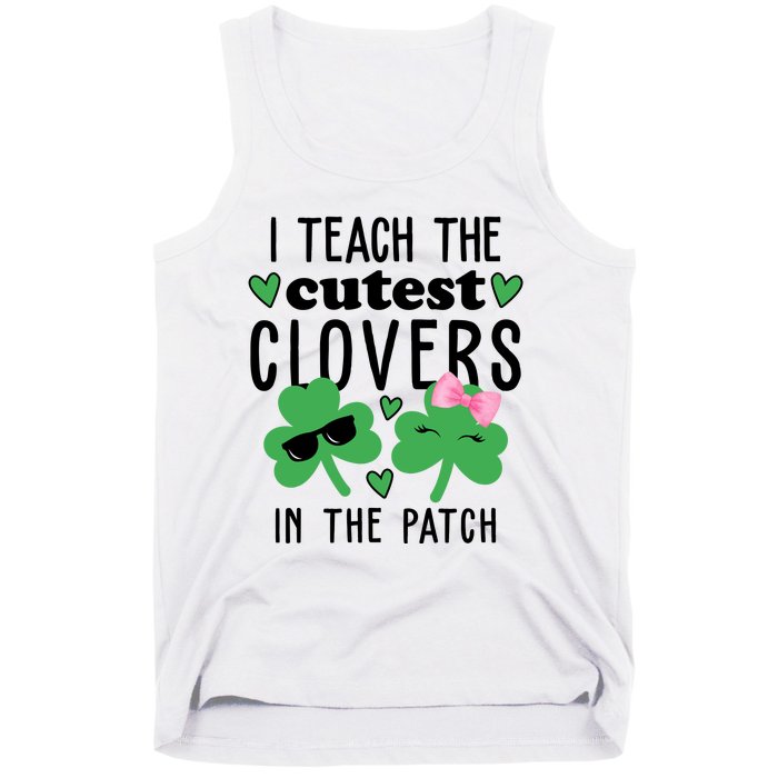 I Teach The Cutest Clovers In The Patch St Patrick's Day Teacher Tank Top