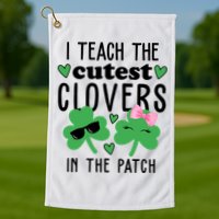 I Teach The Cutest Clovers In The Patch St Patrick's Day Teacher Golf Towel