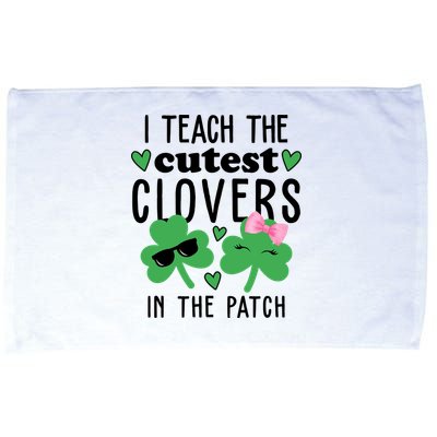 I Teach The Cutest Clovers In The Patch St Patrick's Day Teacher Microfiber Hand Towel