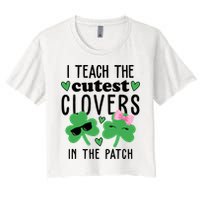 I Teach The Cutest Clovers In The Patch St Patrick's Day Teacher Crop Top