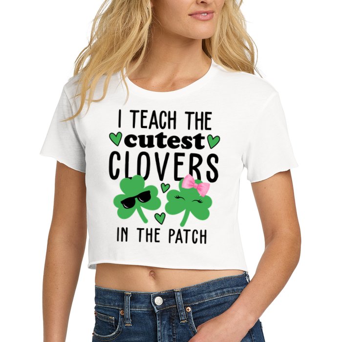 I Teach The Cutest Clovers In The Patch St Patrick's Day Teacher Crop Top