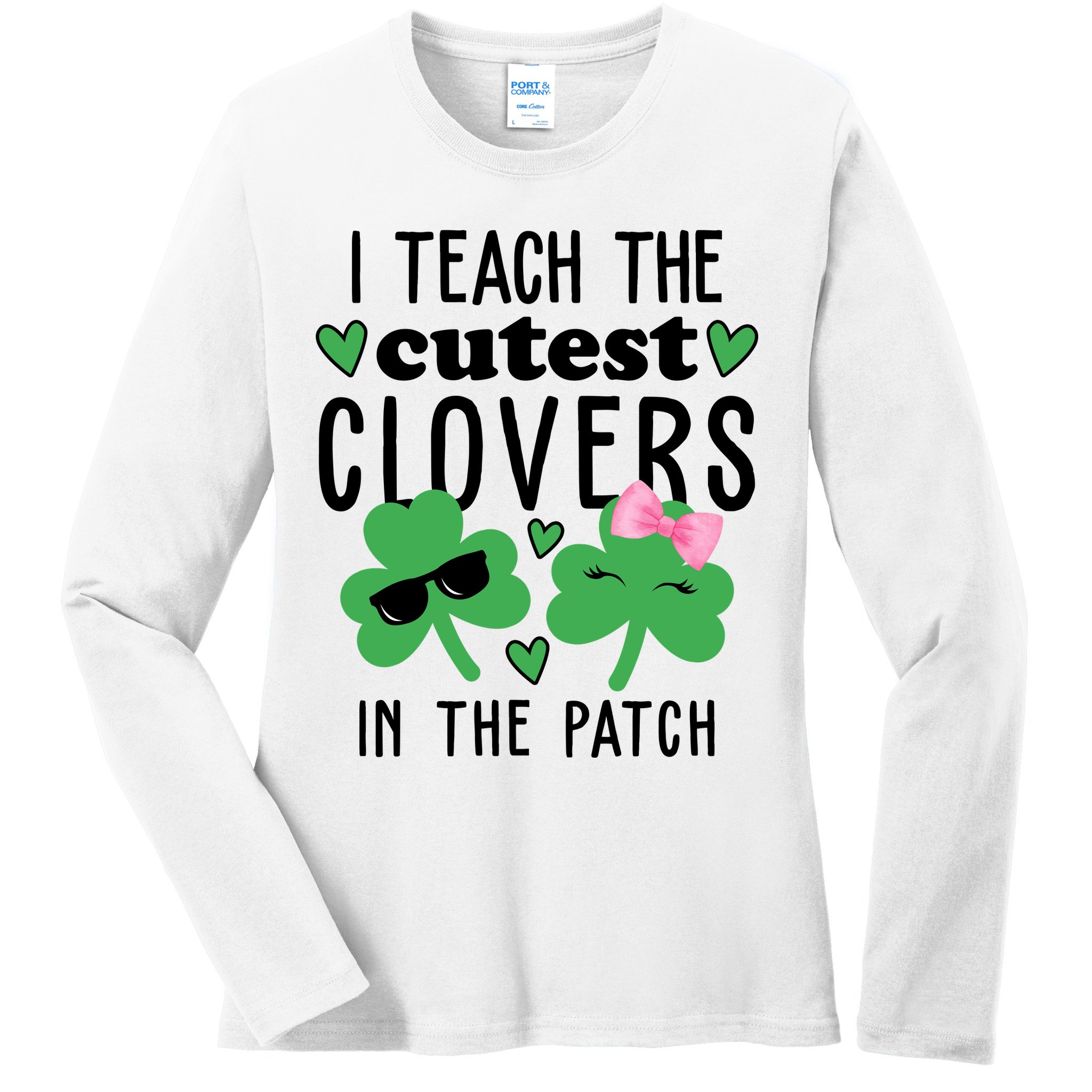I Teach The Cutest Clovers In The Patch St Patrick's Day Teacher Ladies Long Sleeve Shirt