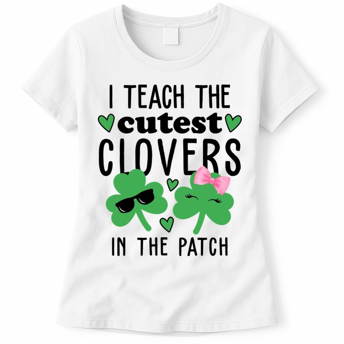 I Teach The Cutest Clovers In The Patch St Patrick's Day Teacher Womens T-Shirt