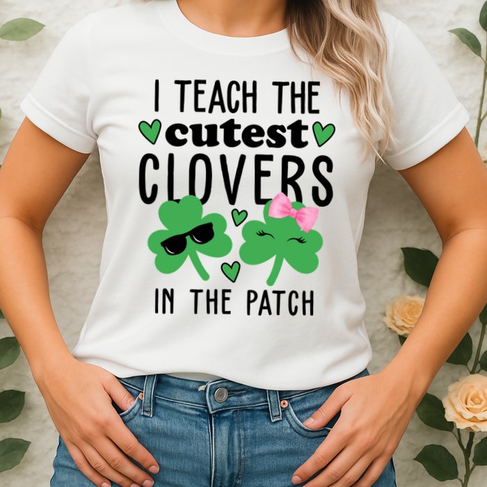 I Teach The Cutest Clovers In The Patch St Patrick's Day Teacher Womens T-Shirt