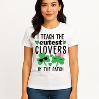 I Teach The Cutest Clovers In The Patch St Patrick's Day Teacher Womens T-Shirt