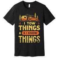 I Tow Things And I Know Things Premium T-Shirt