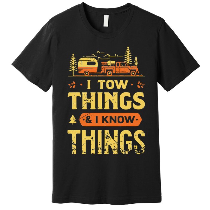 I Tow Things And I Know Things Premium T-Shirt