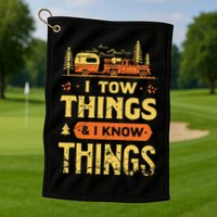 I Tow Things And I Know Things Golf Towel